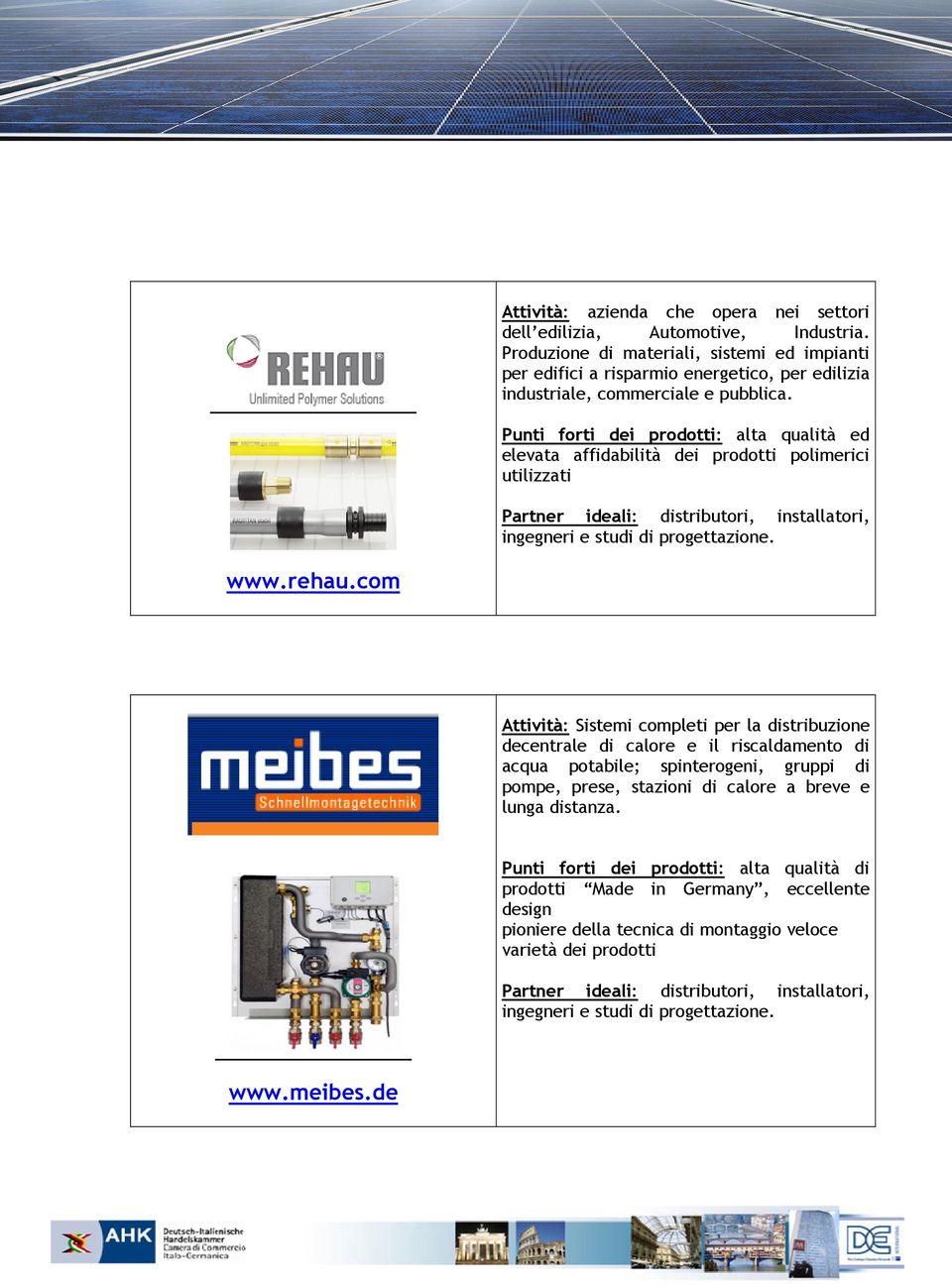 Punti forti dei prodotti: alta qualità ed elevata affidabilità dei prodotti polimerici utilizzati www.rehau.