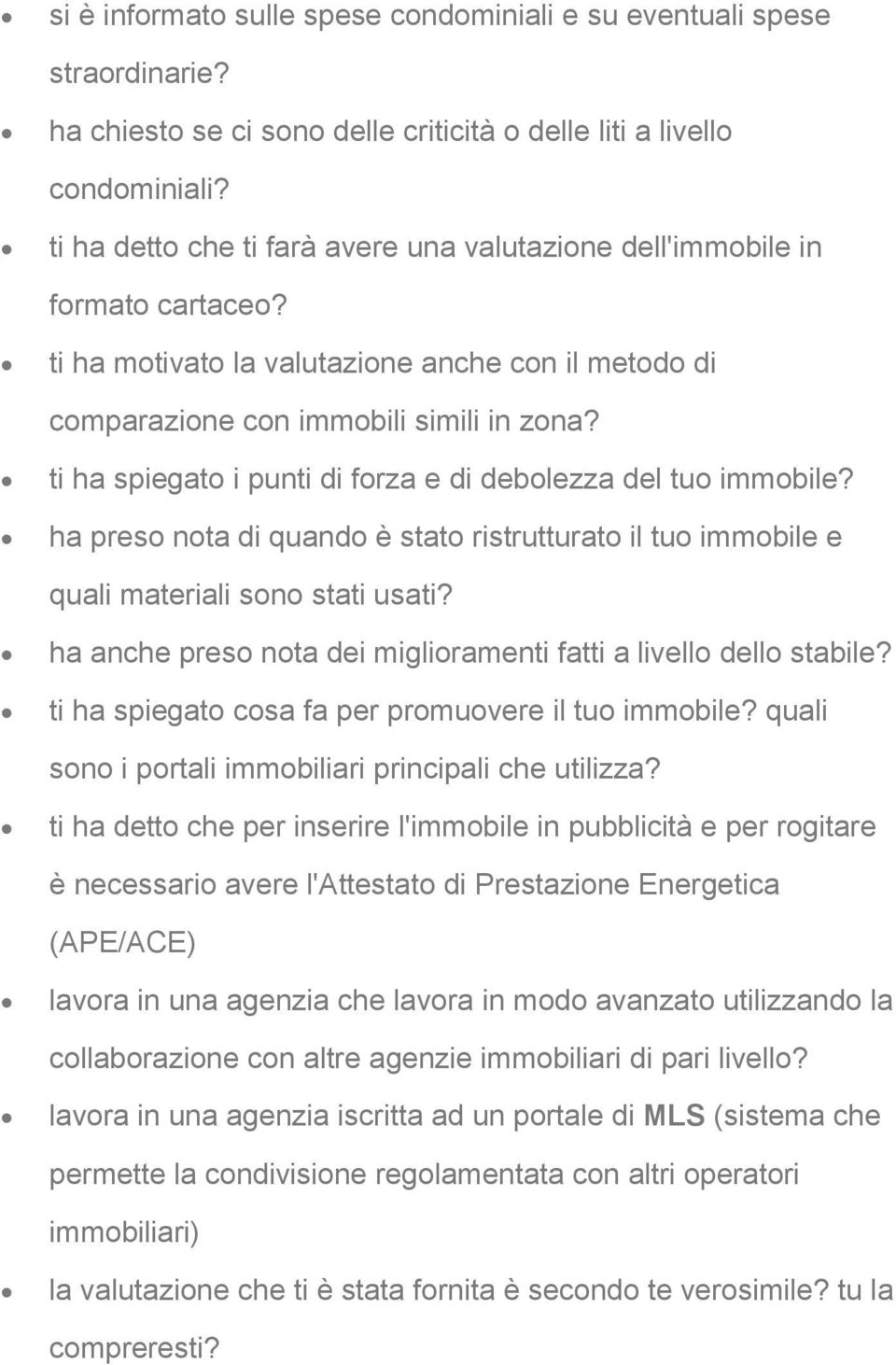 ti ha spiegato i punti di forza e di debolezza del tuo immobile? ha preso nota di quando è stato ristrutturato il tuo immobile e quali materiali sono stati usati?