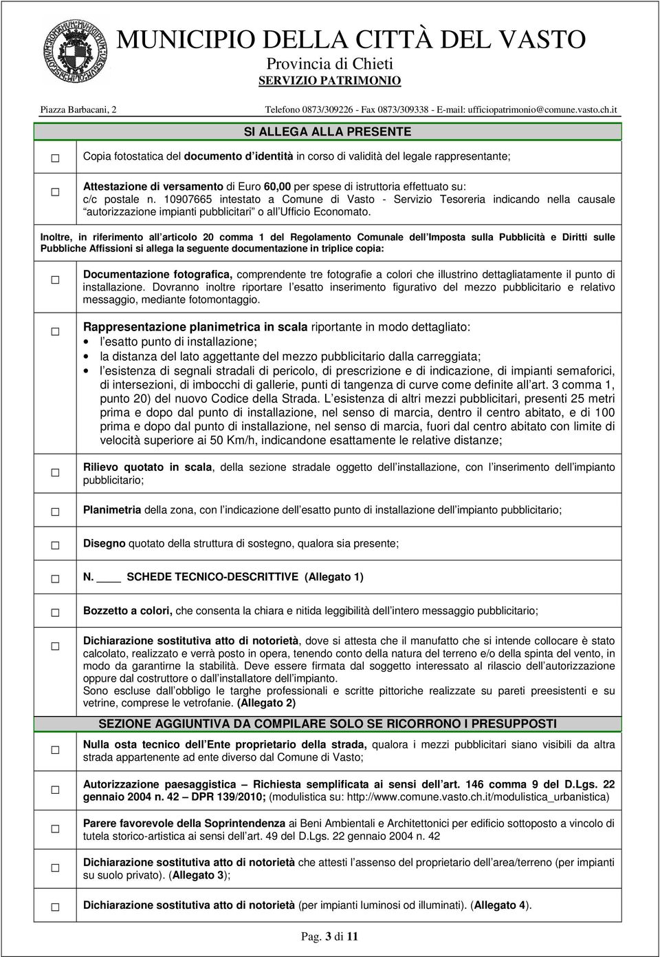 Inoltre, in riferimento all articolo 20 comma 1 del Regolamento Comunale dell Imposta sulla Pubblicità e Diritti sulle Pubbliche Affissioni si allega la seguente documentazione in triplice copia: