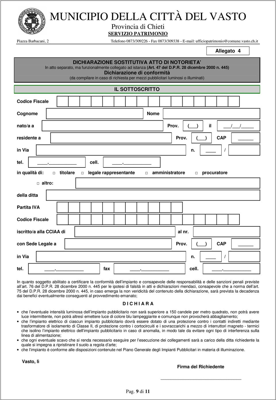 . cell.. in qualità di: titolare legale rappresentante amministratore procuratore altro: della ditta Partita IVA iscritto/a alla CCIAA di al nr. con Sede Legale a Prov. ( ) CAP tel.. fax. cell.. In quanto soggetto abilitato a certificare la conformità dell impianto e consapevole delle responsabilità e delle sanzioni penali previste all art.