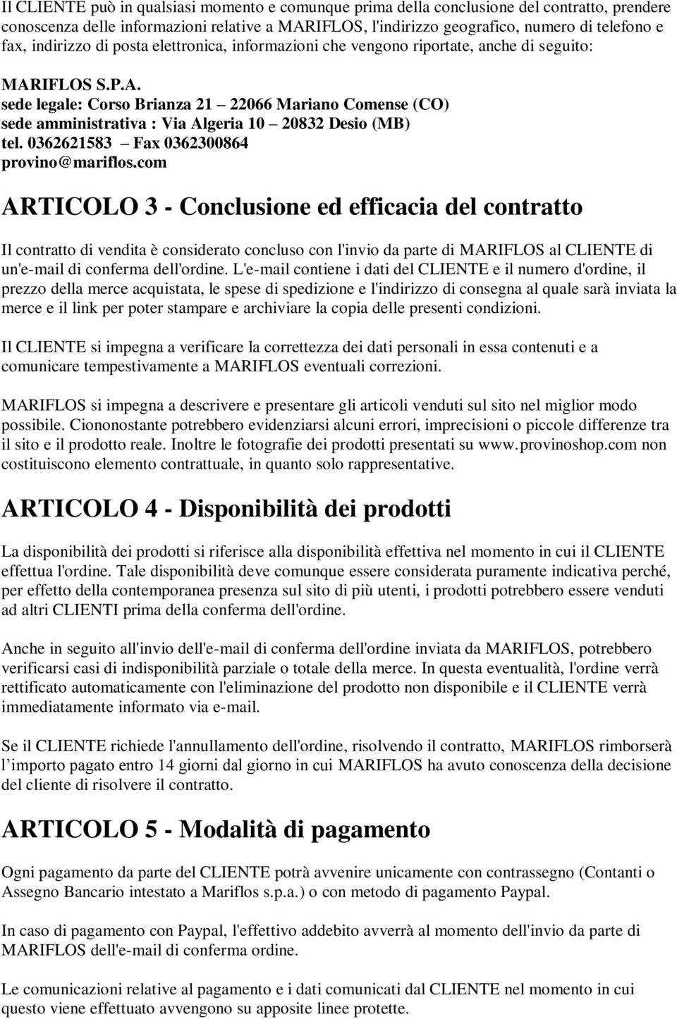 IFLOS S.P.A. sede legale: Corso Brianza 21 22066 Mariano Comense (CO) sede amministrativa : Via Algeria 10 20832 Desio (MB) tel. 0362621583 Fax 0362300864 provino@mariflos.