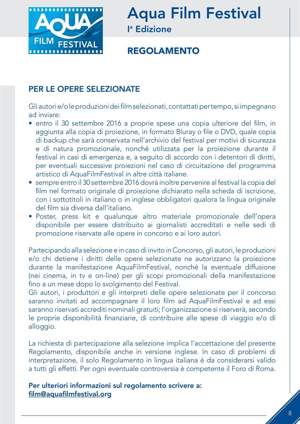 utilizzata per la proiezione durante il festival in casi di emergenza e, a seguito di accordo con i detentori di diritti, per eventuali successive proiezioni nel caso di circuitazione del programma