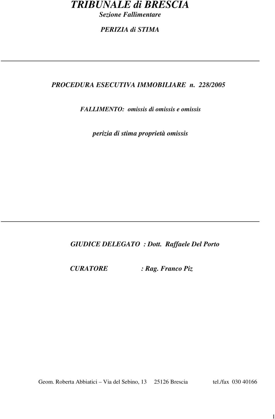 228/2005 FALLIMENTO: omissis di omissis e omissis perizia di stima proprietà