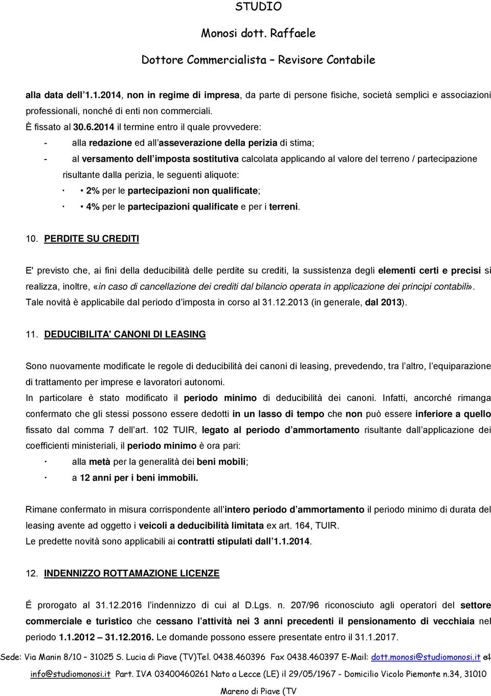 partecipazione risultante dalla perizia, le seguenti aliquote: 2% per le partecipazioni non qualificate; 4% per le partecipazioni qualificate e per i terreni. 10.