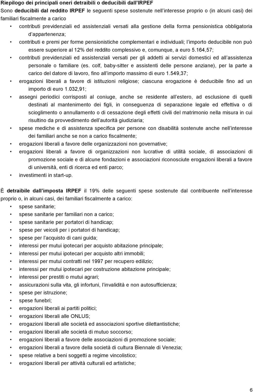 importo deducibile non può essere superiore al 12% del reddito complessivo e, comunque, a euro 5.