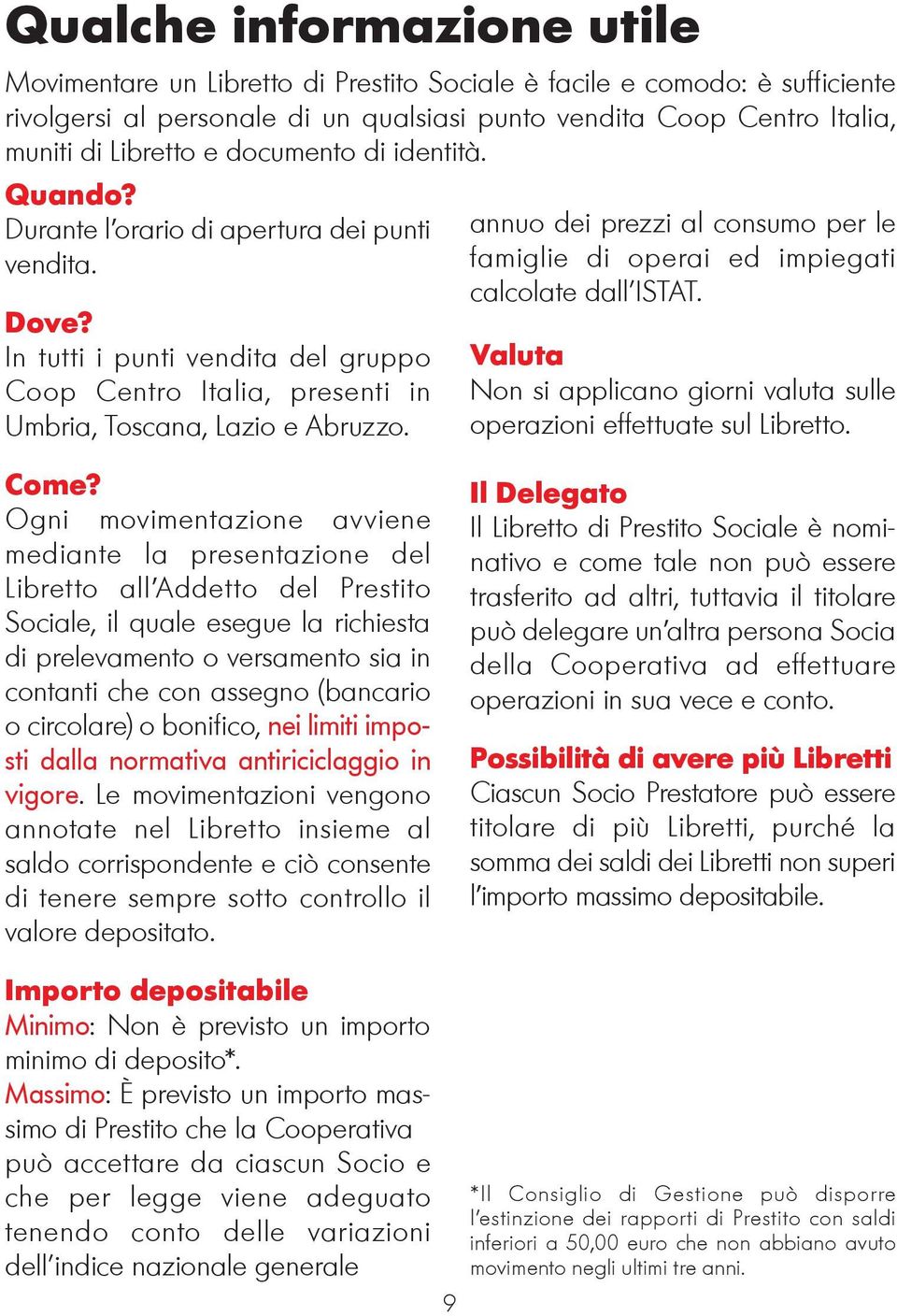 annuo dei prezzi al consumo per le famiglie di operai ed impiegati calcolate dall ISTAT. Valuta Non si applicano giorni valuta sulle operazioni effettuate sul Libretto. Come?