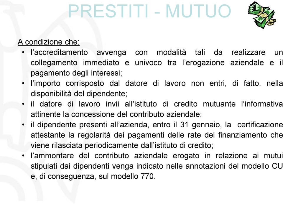 contributo aziendale; il dipendente presenti all azienda, entro il 31 gennaio, la certificazione attestante la regolarità dei pagamenti delle rate del finanziamento che viene rilasciata