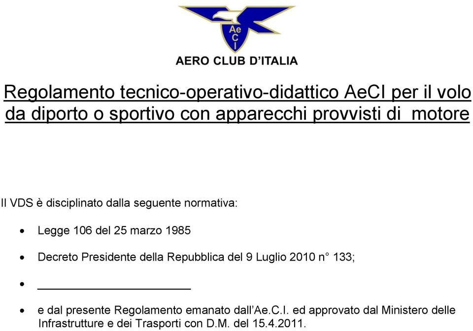 Decreto Presidente della Repubblica del 9 Luglio 2010 n 133; e dal presente Regolamento emanato