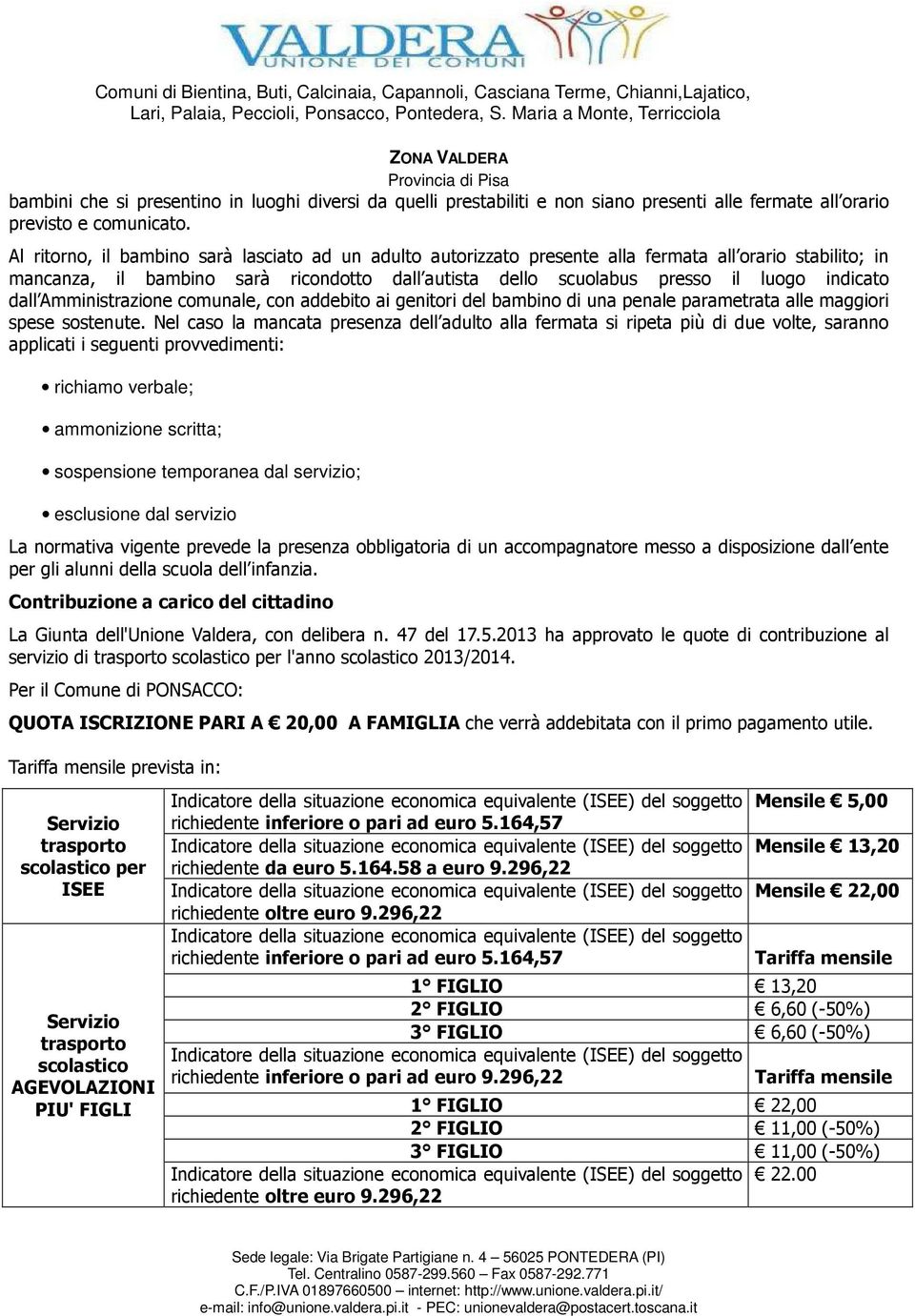 dall Amministrazione comunale, con addebito ai genitori del bambino di una penale parametrata alle maggiori spese sostenute.