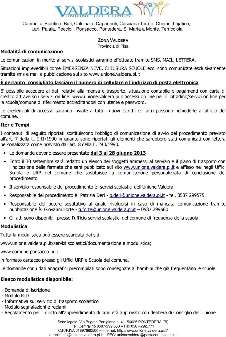 it È pertanto consigliato lasciare il numero di cellulare e l indirizzo di posta elettronica E possibile accedere ai dati relativi alla mensa e trasporto, situazione contabile e pagamenti con carta