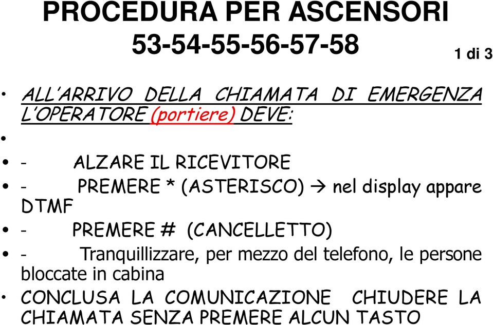 appare DTMF - PREMERE # (CANCELLETTO) - Tranquillizzare, per mezzo del telefono, le