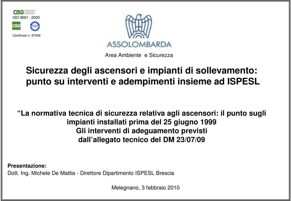 adempimenti insieme ad ISPESL La normativa tecnica di sicurezza relativa agli ascensori: il punto sugli impianti