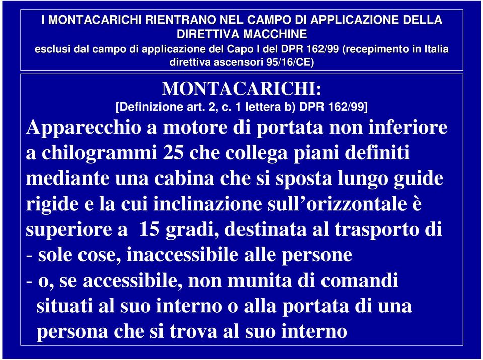 1 lettera b) DPR 162/99] Apparecchio a motore di portata non inferiore a chilogrammi 25 che collega piani definiti mediante una cabina che si sposta lungo guide