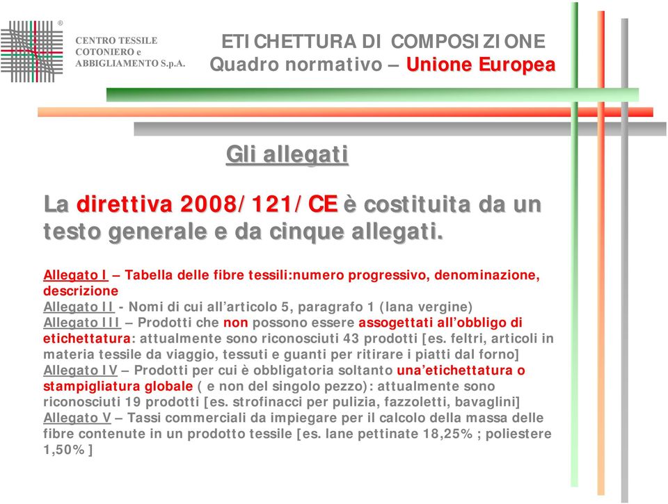 assogettati all obbligo di etichettatura: attualmente sono riconosciuti 43 prodotti [es.