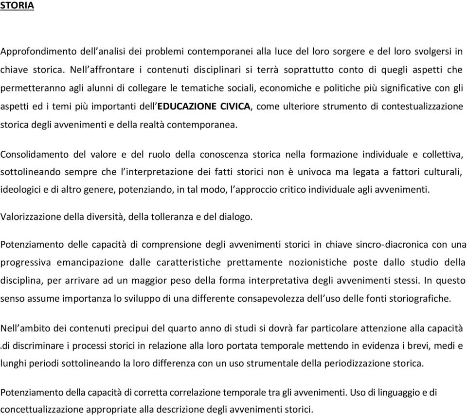 aspetti ed i temi più importanti dell EDUCAZIONE CIVICA, come ulteriore strumento di contestualizzazione storica degli avvenimenti e della realtà contemporanea.