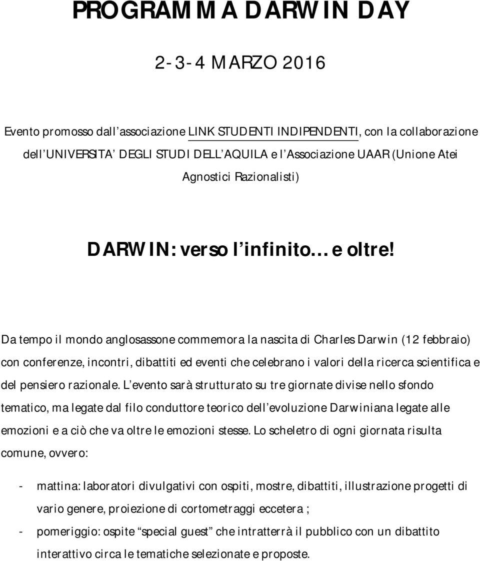 Da tempo il mondo anglosassone commemora la nascita di Charles Darwin (12 febbraio) con conferenze, incontri, dibattiti ed eventi che celebrano i valori della ricerca scientifica e del pensiero