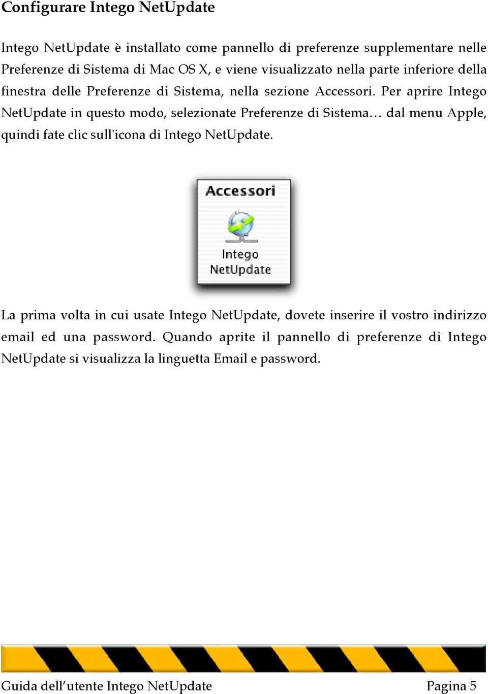 Per aprire Intego NetUpdate in questo modo, selezionate Preferenze di Sistema dal menu Apple, quindi fate clic sull'icona di Intego NetUpdate.