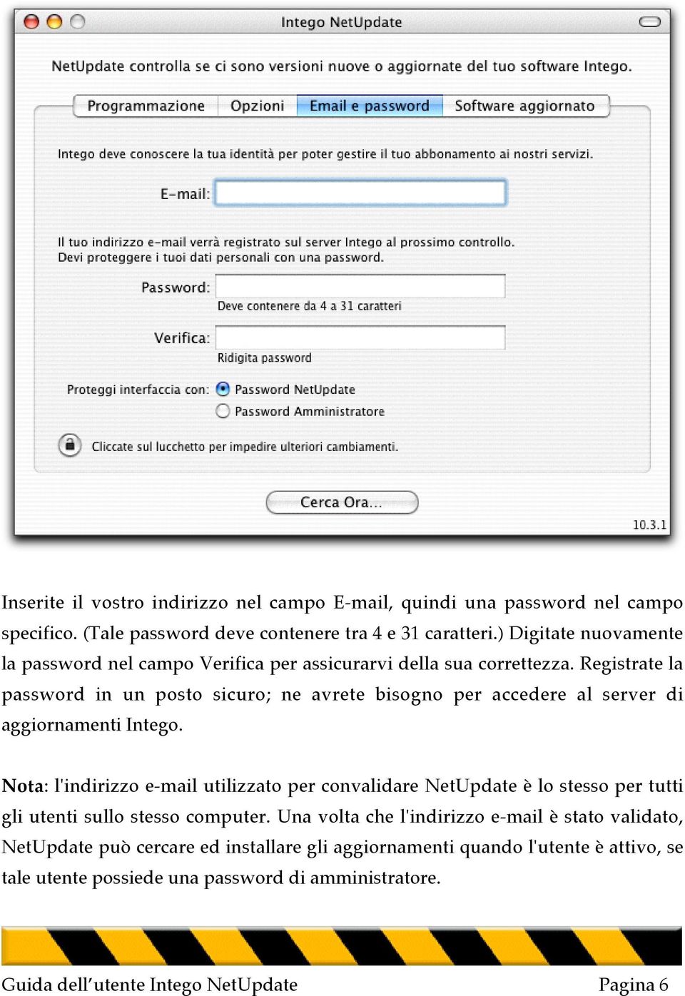 Registrate la password in un posto sicuro; ne avrete bisogno per accedere al server di aggiornamenti Intego.