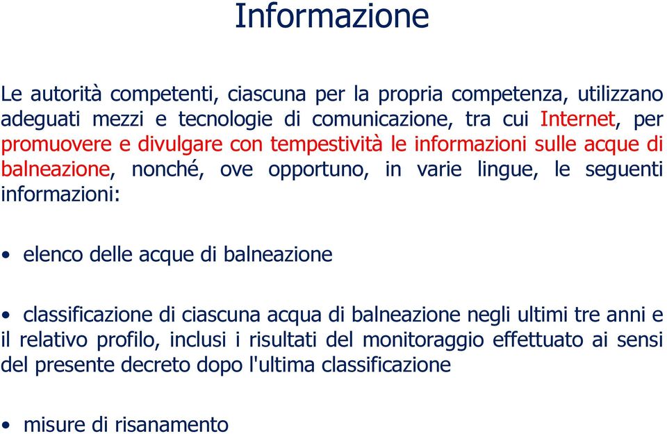 le seguenti informazioni: elenco delle acque di balneazione classificazione di ciascuna acqua di balneazione negli ultimi tre anni e il