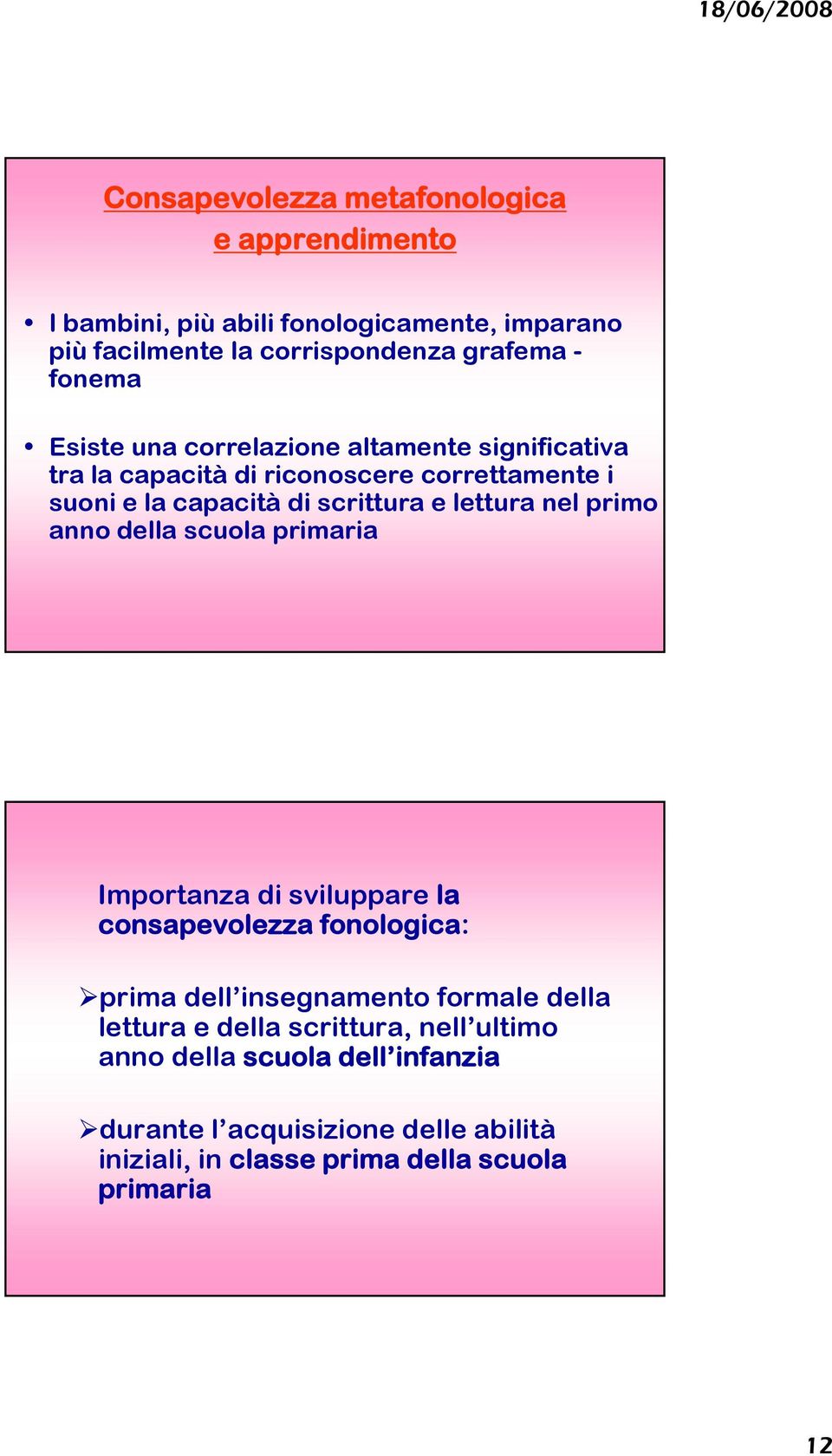 scuola primaria Importanza di sviluppare la consapevolezza fonologica: prima dell insegnamento formale della lettura e della scrittura, nell ultimo