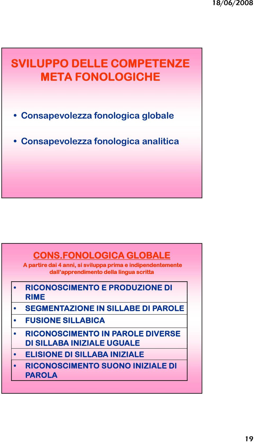 lingua scritta RICONOSCIMENTO E PRODUZIONE DI RIME SEGMENTAZIONE IN SILLABE DI PAROLE FUSIONE SILLABICA