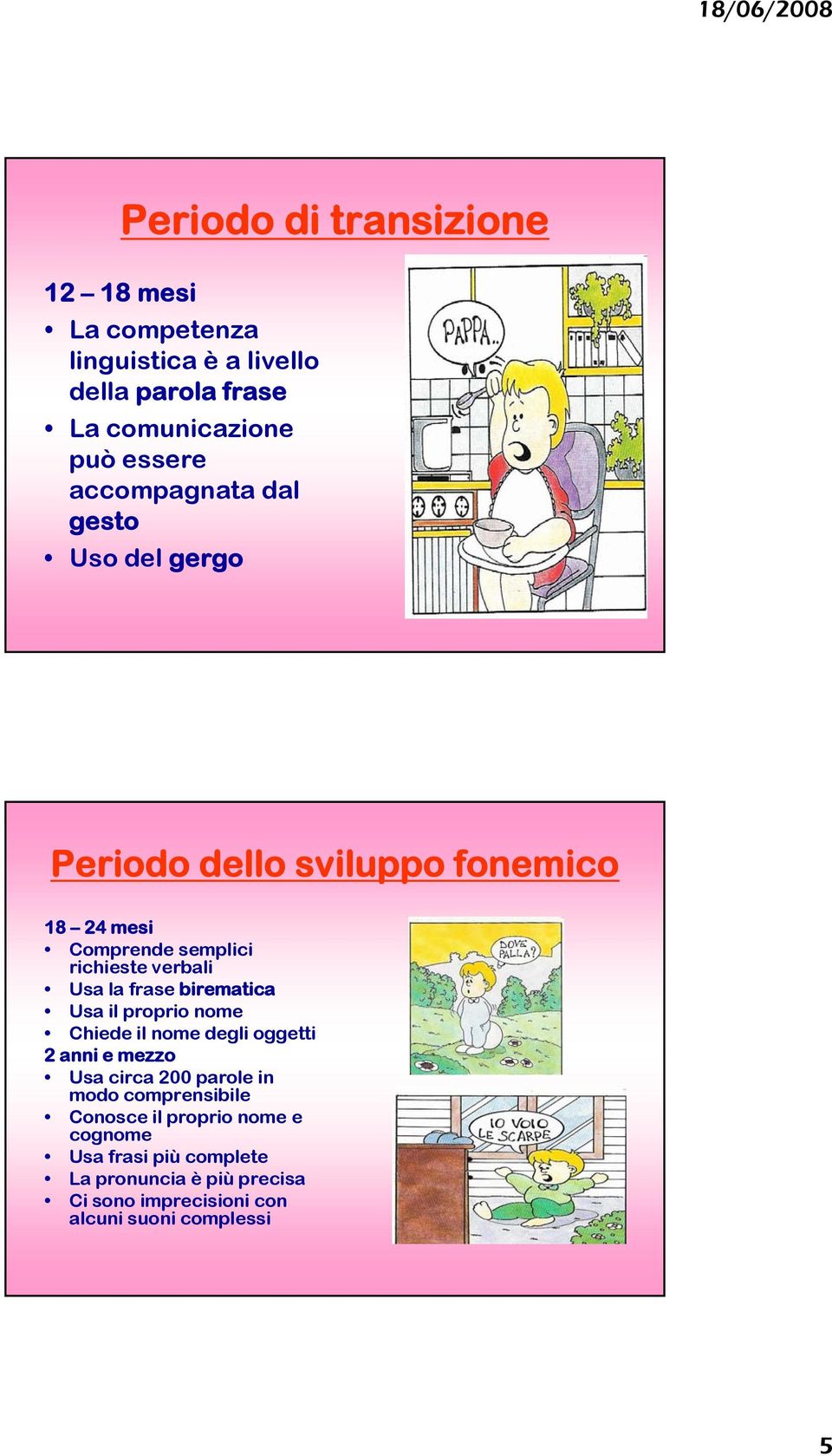 frase birematica Usa il proprio nome Chiede il nome degli oggetti 2 anni e mezzo Usa circa 200 parole in modo comprensibile