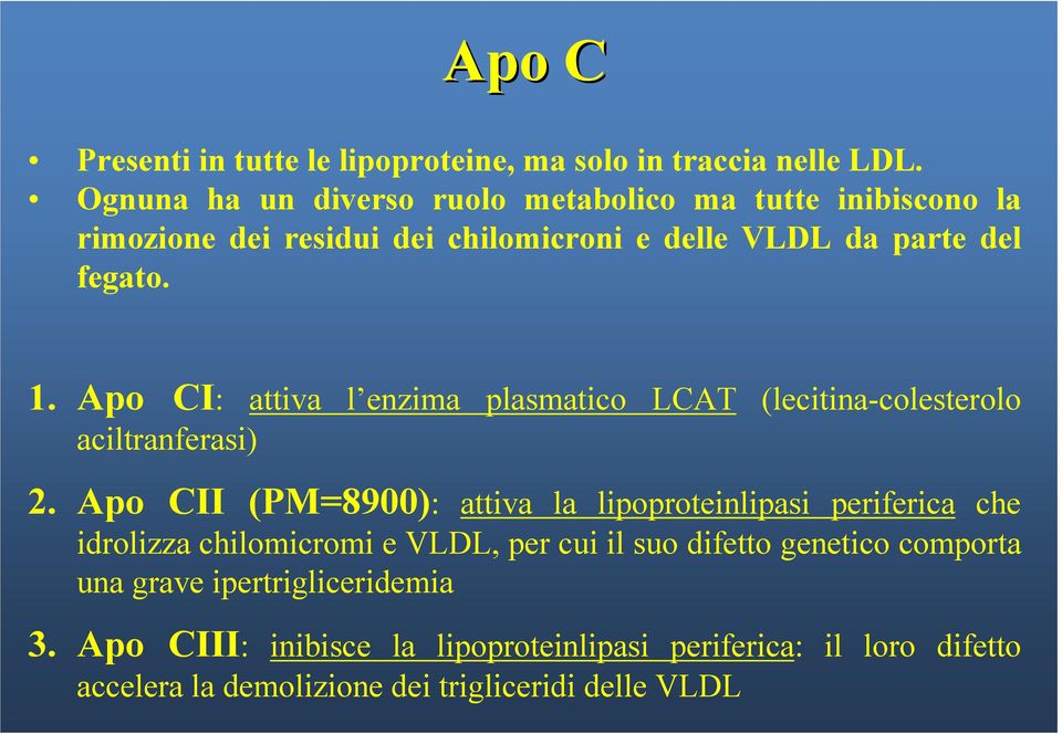 Apo CI: attiva l enzima plasmatico LCAT (lecitina-colesterolo aciltranferasi) 2.