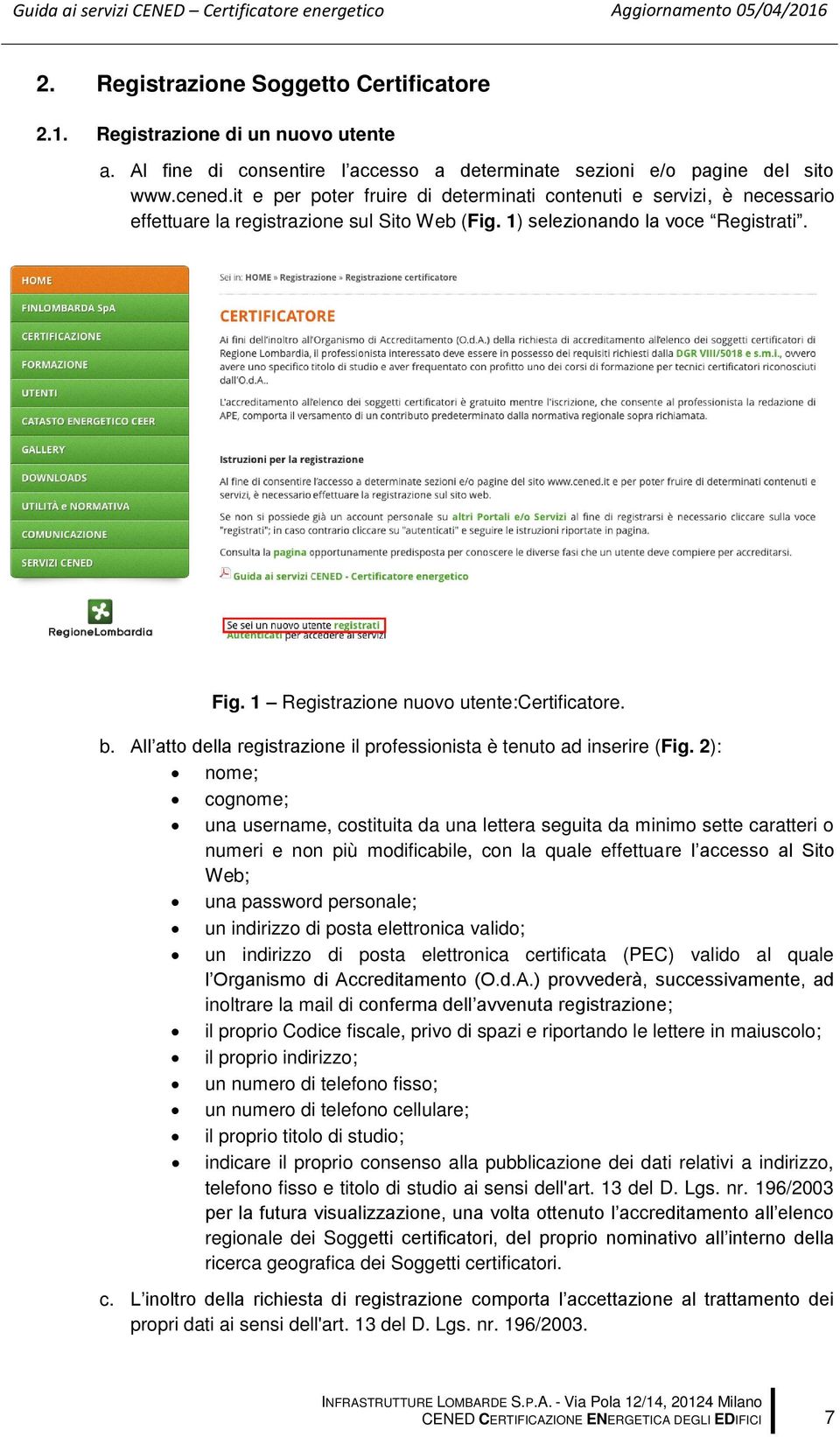 1 Registrazione nuovo utente:certificatore. b. All atto della registrazione il professionista è tenuto ad inserire (Fig.