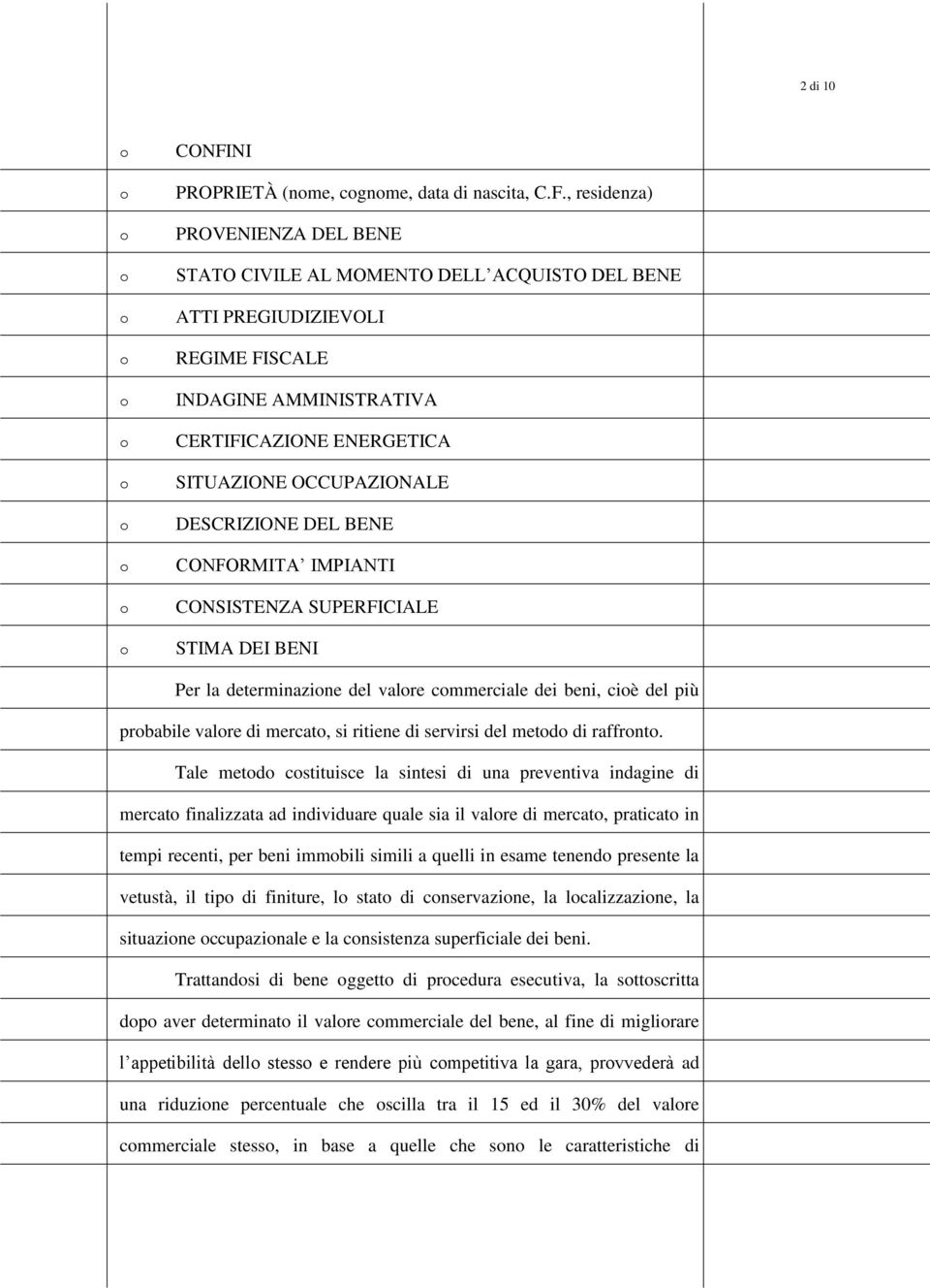 , residenza) PROVENIENZA DEL BENE STATO CIVILE AL MOMENTO DELL ACQUISTO DEL BENE ATTI PREGIUDIZIEVOLI REGIME FISCALE INDAGINE AMMINISTRATIVA CERTIFICAZIONE ENERGETICA SITUAZIONE OCCUPAZIONALE