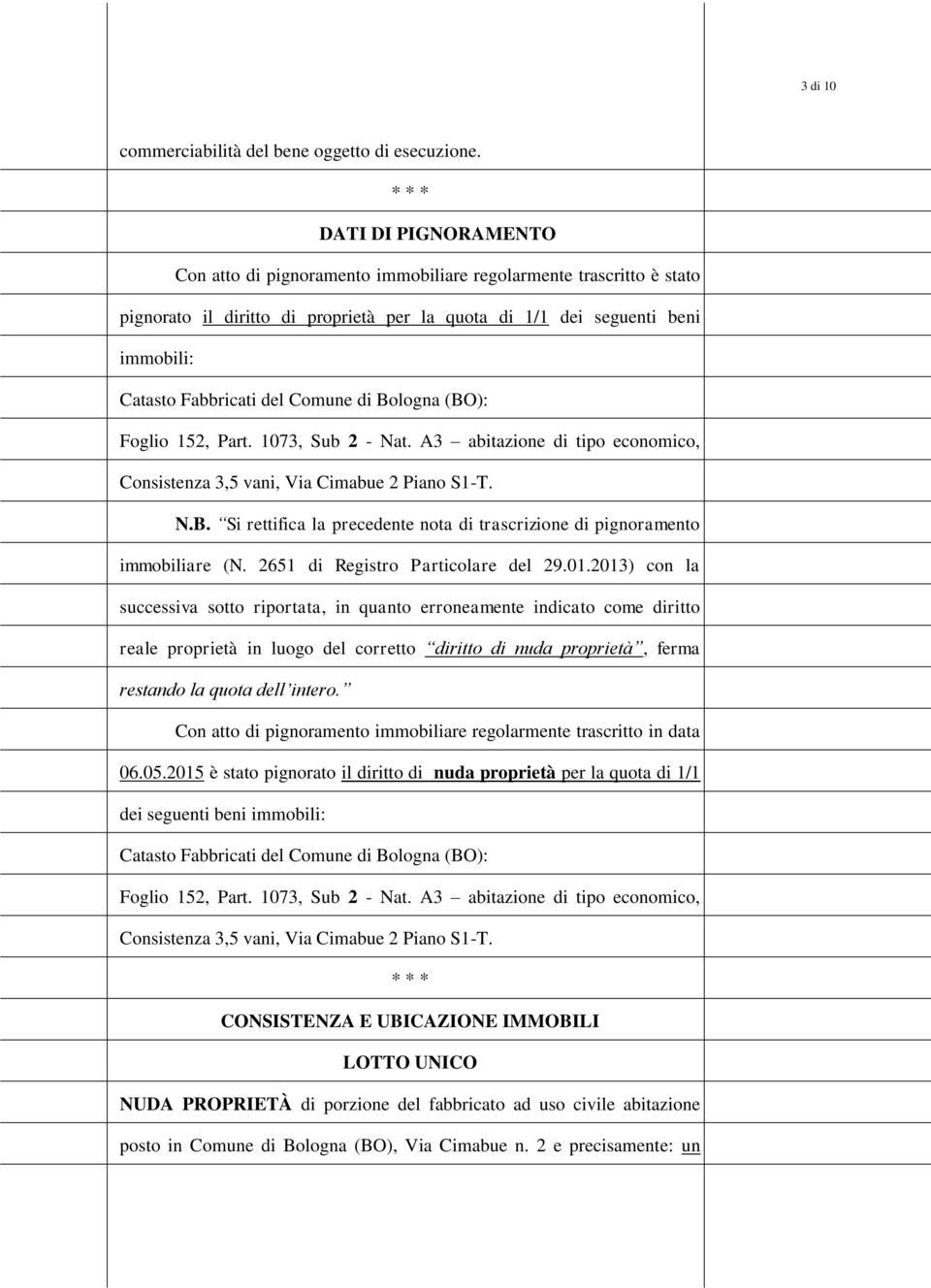 (BO): Fgli 152, Part. 1073, Sub 2 - Nat. A3 abitazine di tip ecnmic, Cnsistenza 3,5 vani, Via Cimabue 2 Pian S1-T. N.B. Si rettifica la precedente nta di trascrizine di pignrament immbiliare (N.