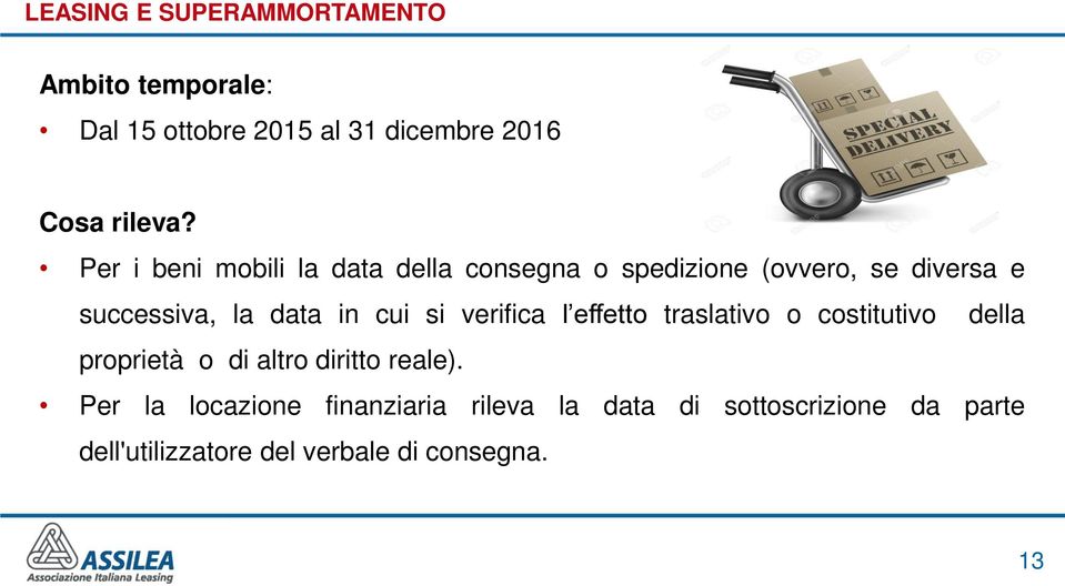 cui si verifica l effetto traslativo o costitutivo della proprietà o di altro diritto reale).