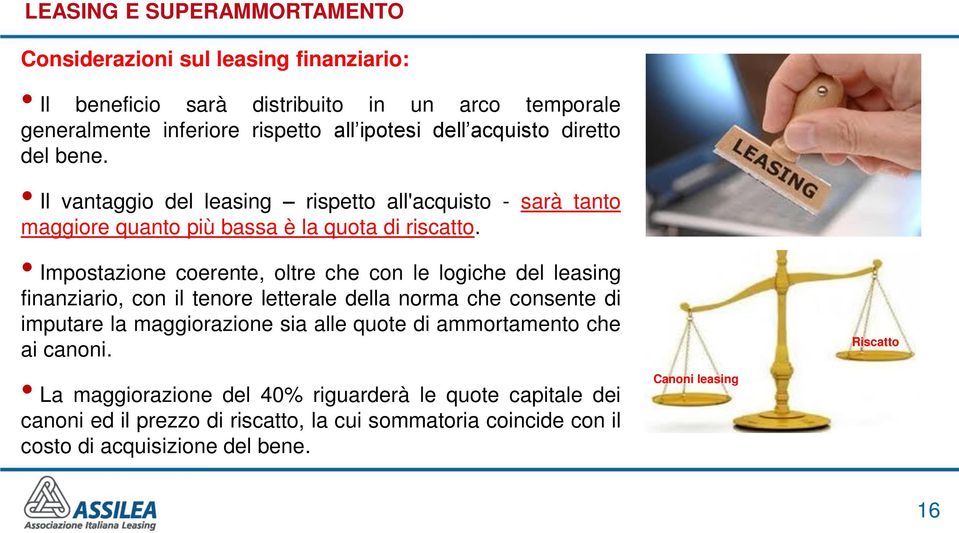 Impostazione coerente, oltre che con le logiche del leasing finanziario, con il tenore letterale della norma che consente di imputare la maggiorazione sia alle quote di