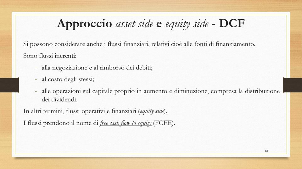 Sono flussi inerenti: - alla negoziazione e al rimborso dei debiti; - al costo degli stessi; - alle operazioni sul