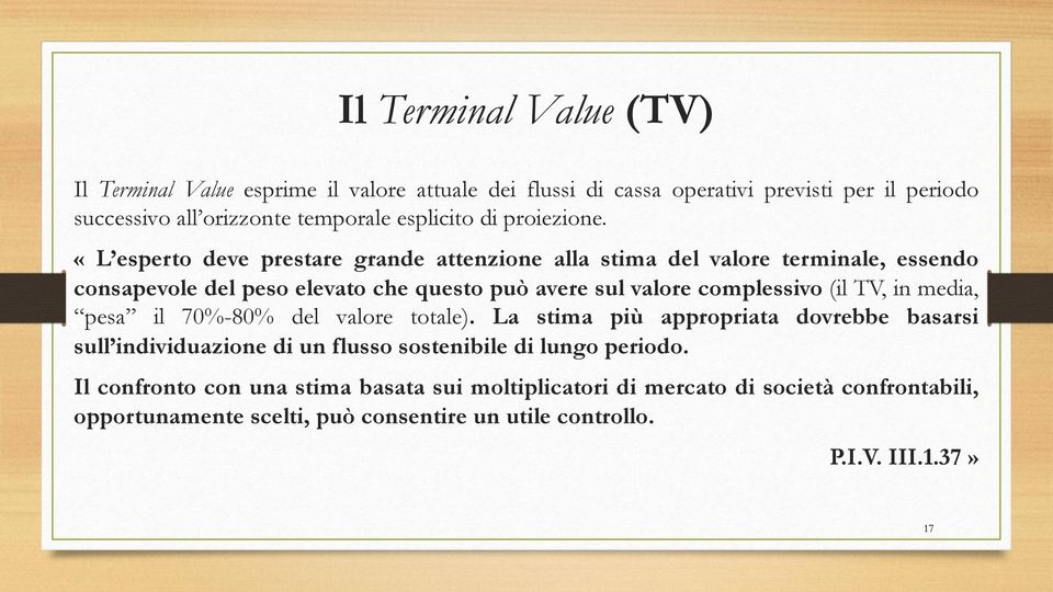 «L esperto deve prestare grande attenzione alla stima del valore terminale, essendo consapevole del peso elevato che questo può avere sul valore complessivo (il TV,