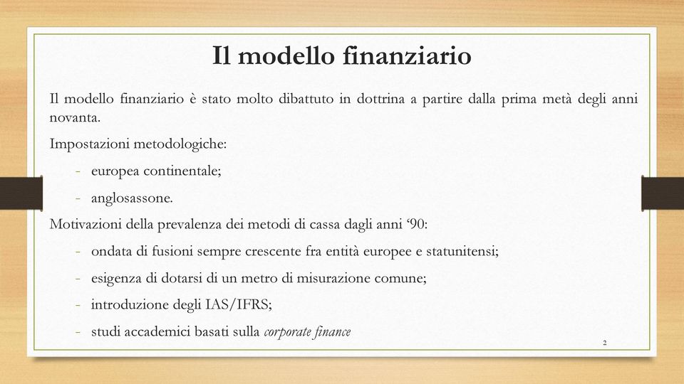 Motivazioni della prevalenza dei metodi di cassa dagli anni 90: - ondata di fusioni sempre crescente fra entità