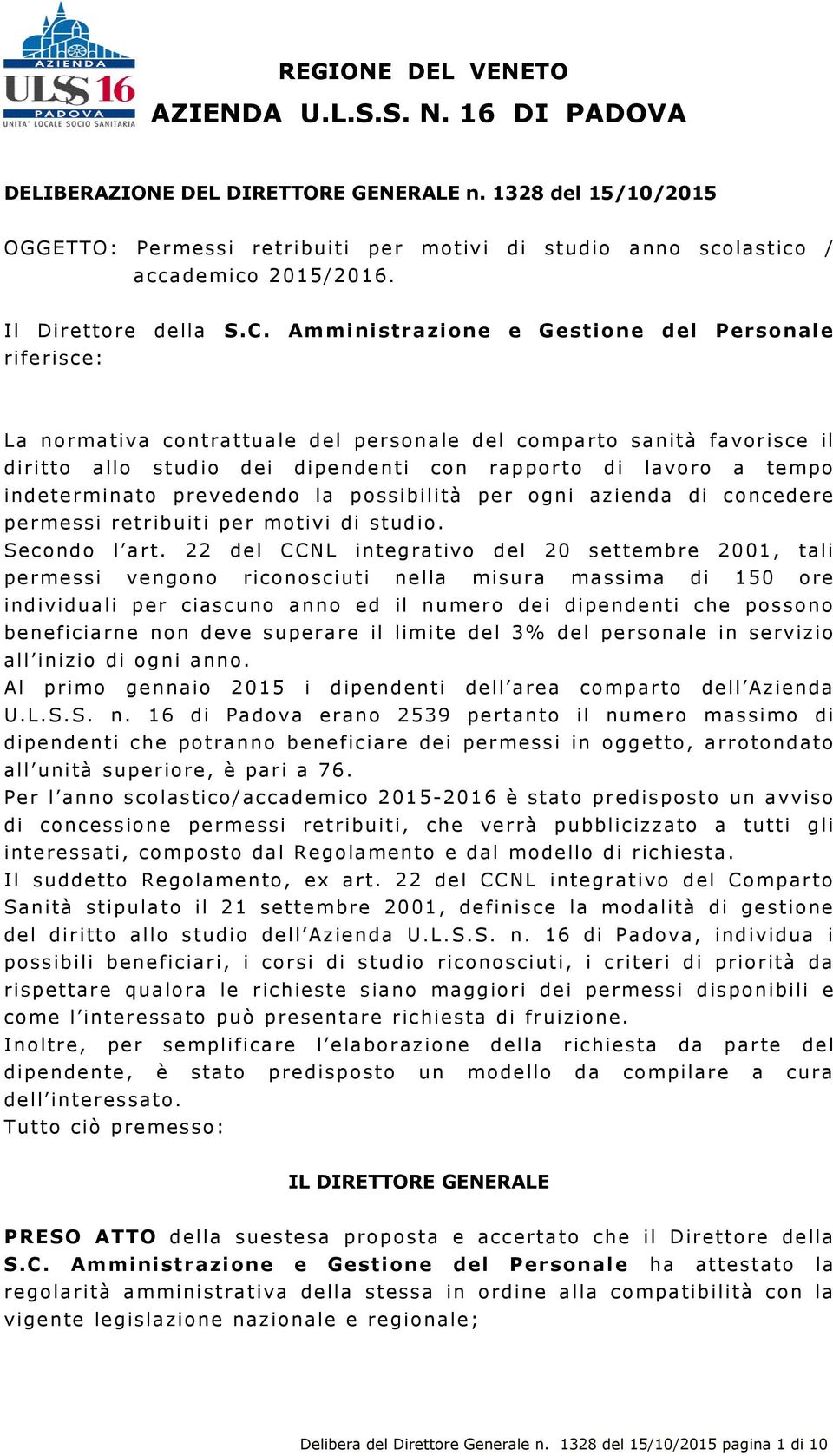 Amministrazione e Gestione del Personale riferisce: La normativa contrattuale del personale del comparto sanità favorisce il diritto allo studio dei dipendenti con rapporto di lavoro a tempo