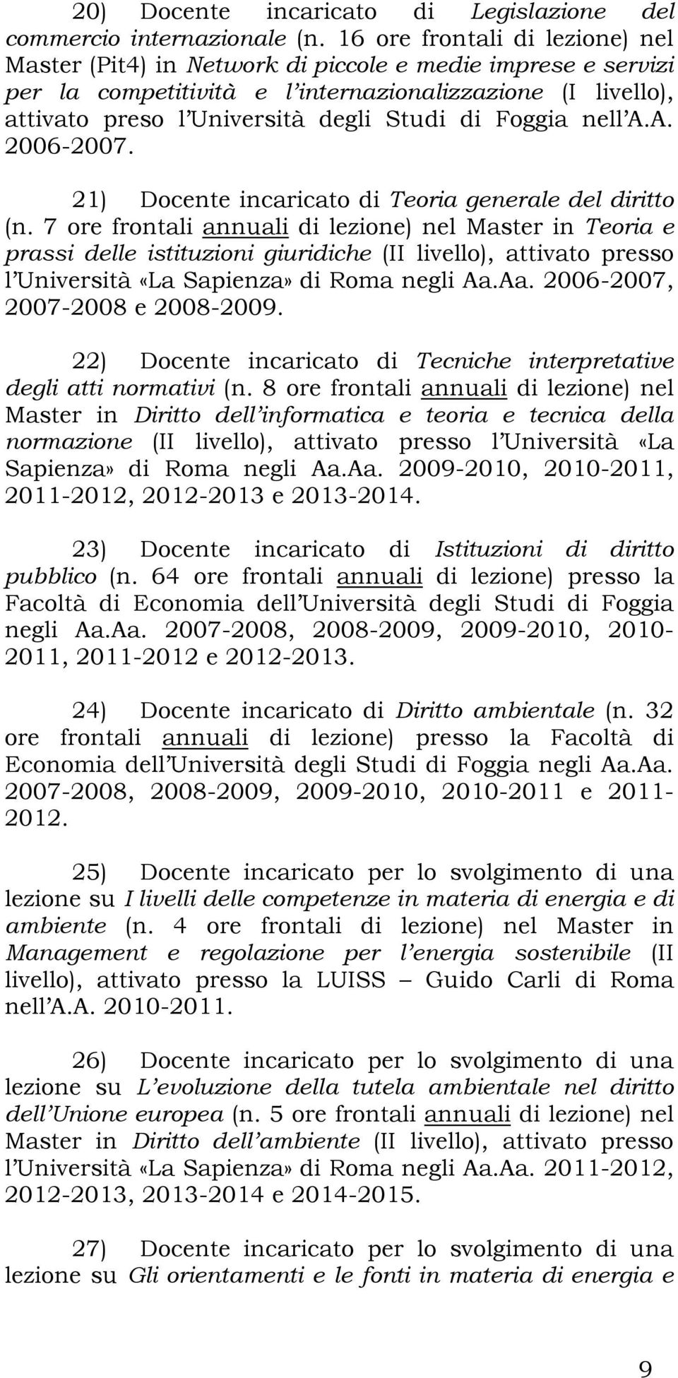 Foggia nell A.A. 2006-2007. 21) Docente incaricato di Teoria generale del diritto (n.