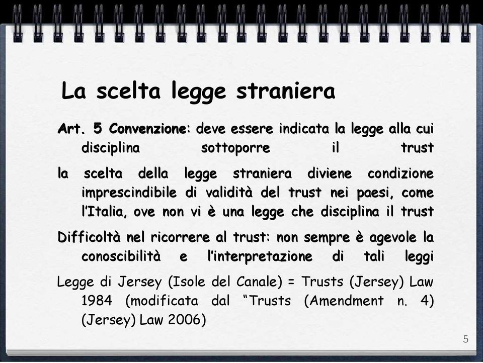 condizione imprescindibile di validità del trust nei paesi, come l Italia, ove non vi è una legge che disciplina il trust