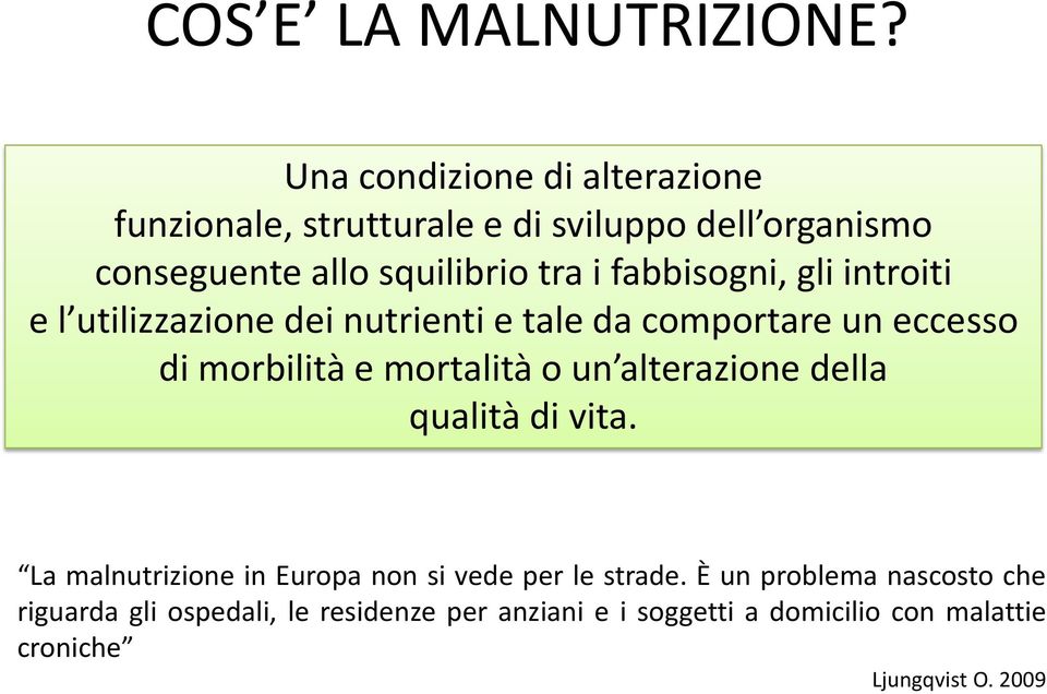 fabbisogni, gli introiti e l utilizzazione dei nutrienti e tale da comportare un eccesso di morbilità e mortalità o un