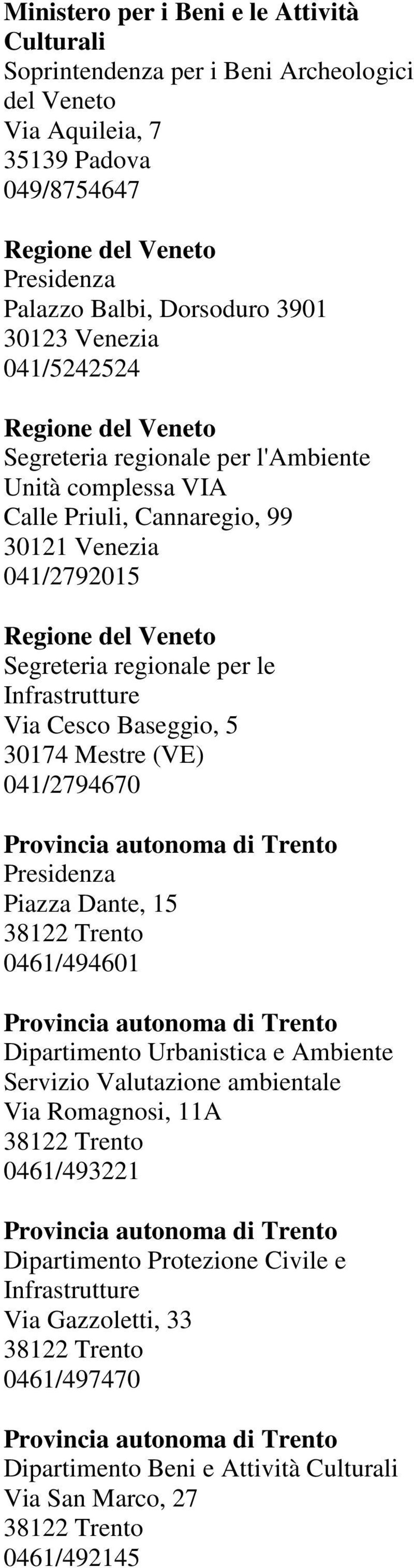 le Infrastrutture Via Cesco Baseggio, 5 30174 Mestre (VE) 041/2794670 Provincia autonoma di Trento Presidenza Piazza Dante, 15 0461/494601 Provincia autonoma di Trento Dipartimento Urbanistica e