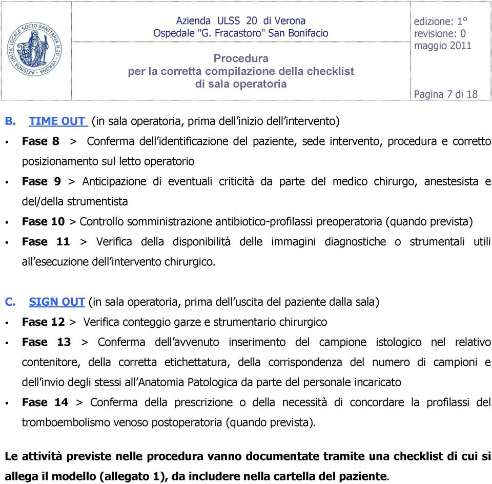 > Anticipazione di eventuali criticità da parte del medico chirurgo, anestesista e del/della strumentista Fase 10 > Controllo somministrazione antibiotico-profilassi preoperatoria (quando prevista)