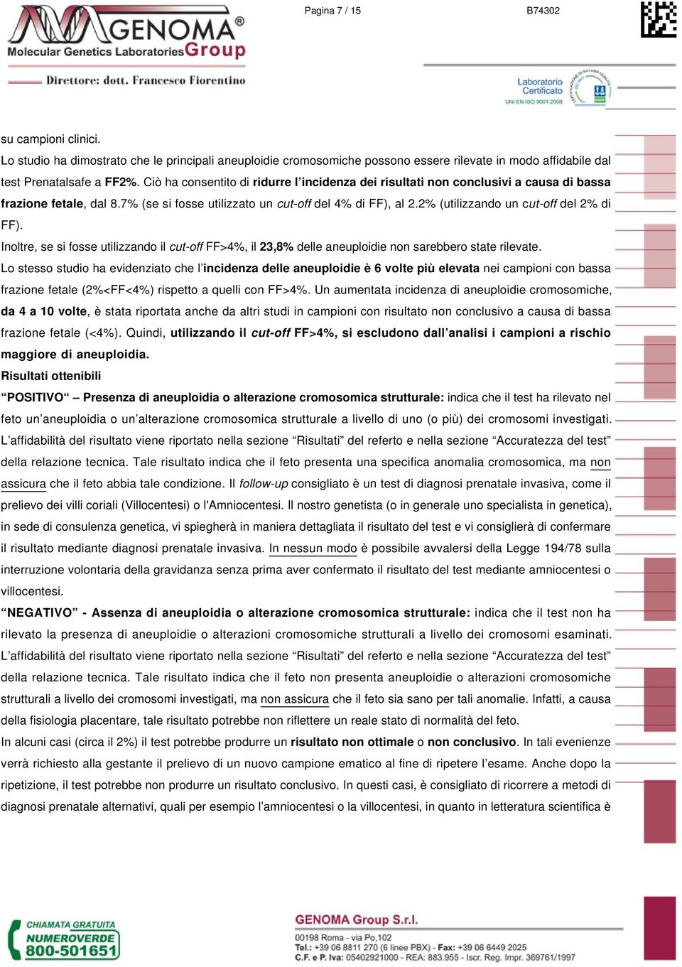 2% (utilizzando un cut-off del 2% di FF). Inoltre, se si fosse utilizzando il cut-off FF>4%, il 23,8% delle aneuploidie non sarebbero state rilevate.