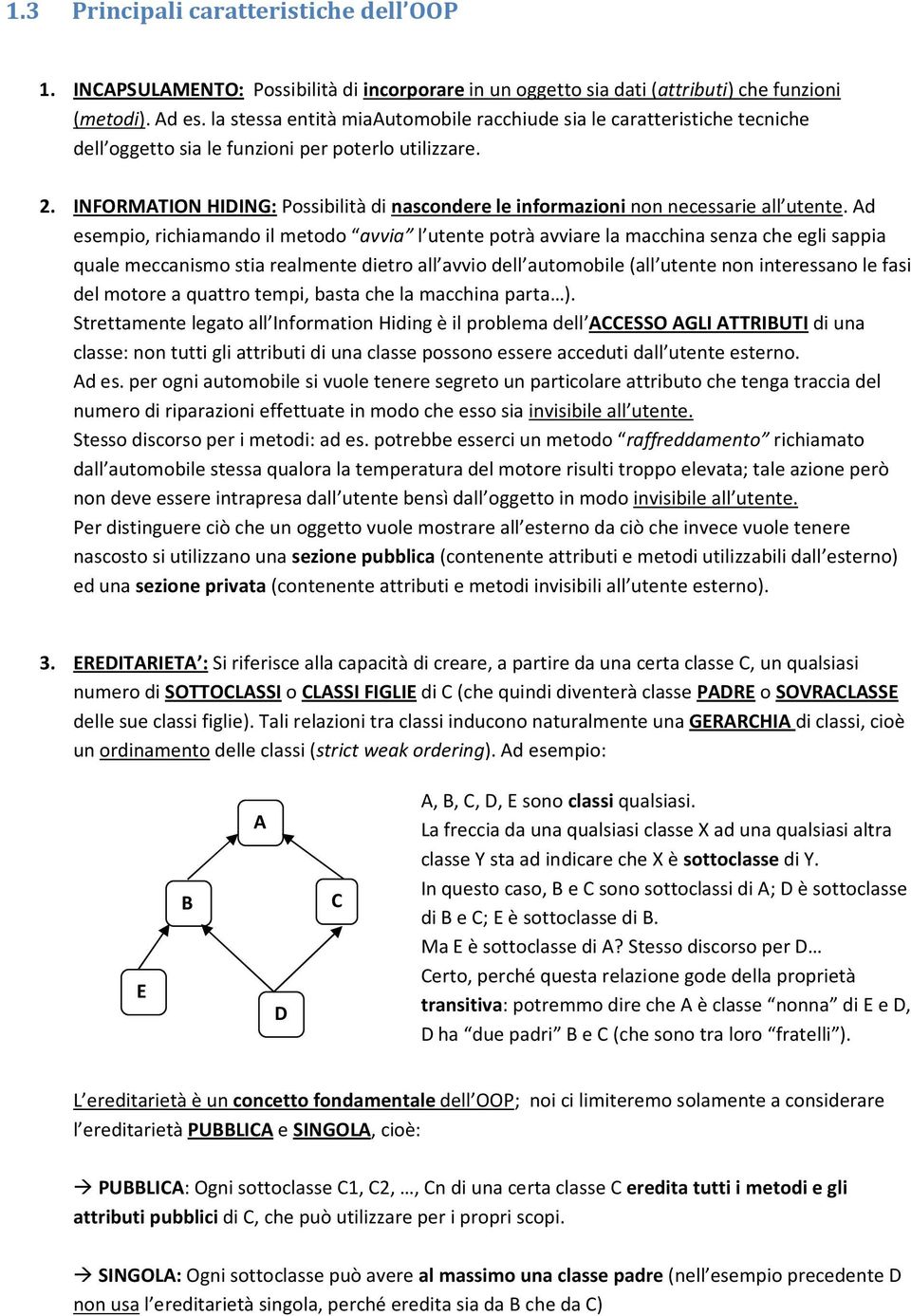 INFORMATION HIDING: Possibilità di nascondere le informazioni non necessarie all utente.