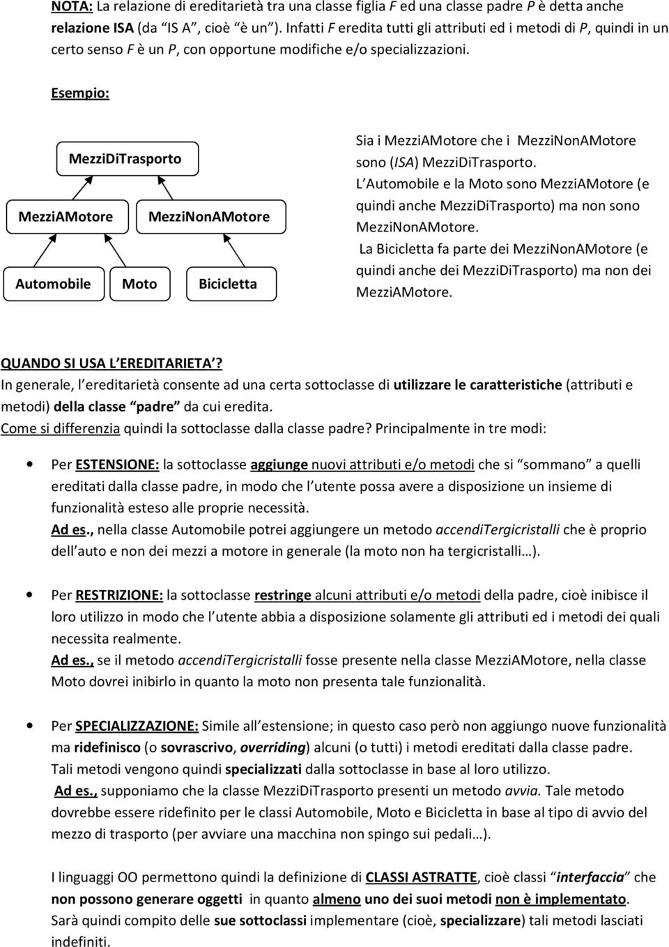 Esempio: MezziDiTrasporto MezziAMotore MezziNonAMotore Automobile Moto Bicicletta Sia i MezziAMotore che i MezziNonAMotore sono (ISA) MezziDiTrasporto.