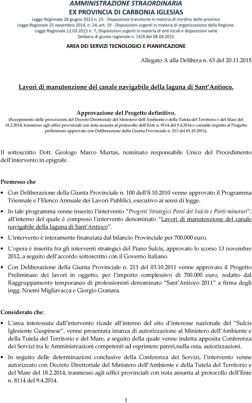 2014, trasmesso agli uffici provinciali con nota assunta al protocollo dell Ente n. 8114 del 9.4.2014 e variante rispetto al Progetto preliminare approvato con Deliberazione della Giunta Provinciale n.