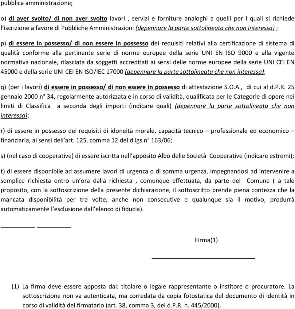 europee della serie UNI EN ISO 9000 e alla vigente normativa nazionale, rilasciata da soggetti accreditati ai sensi delle norme europee della serie UNI CEI EN 45000 e della serie UNI CEI EN ISO/IEC