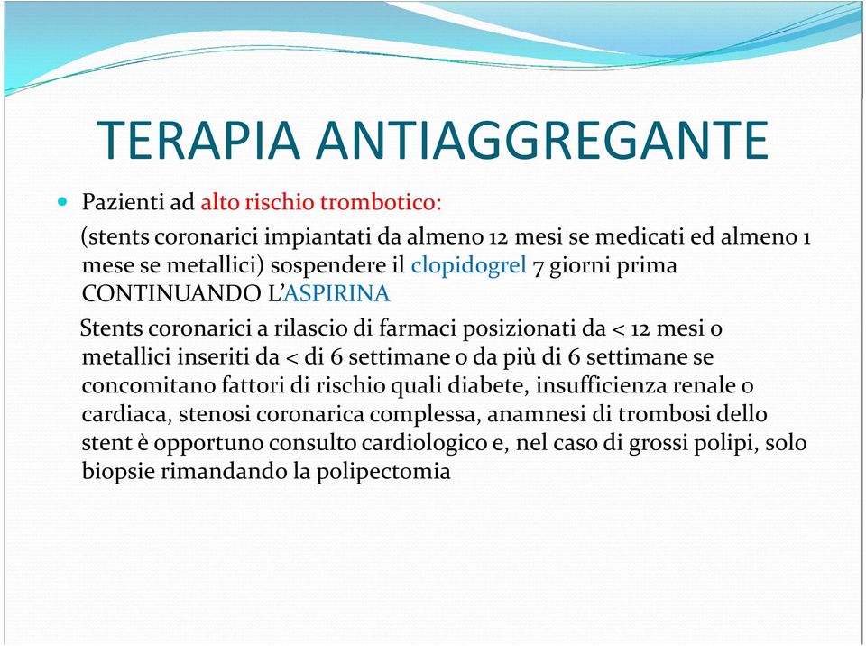 metallici inseriti da < di 6 settimane o da più di 6 settimane se concomitano fattori di rischio quali diabete, insufficienza renale o cardiaca,