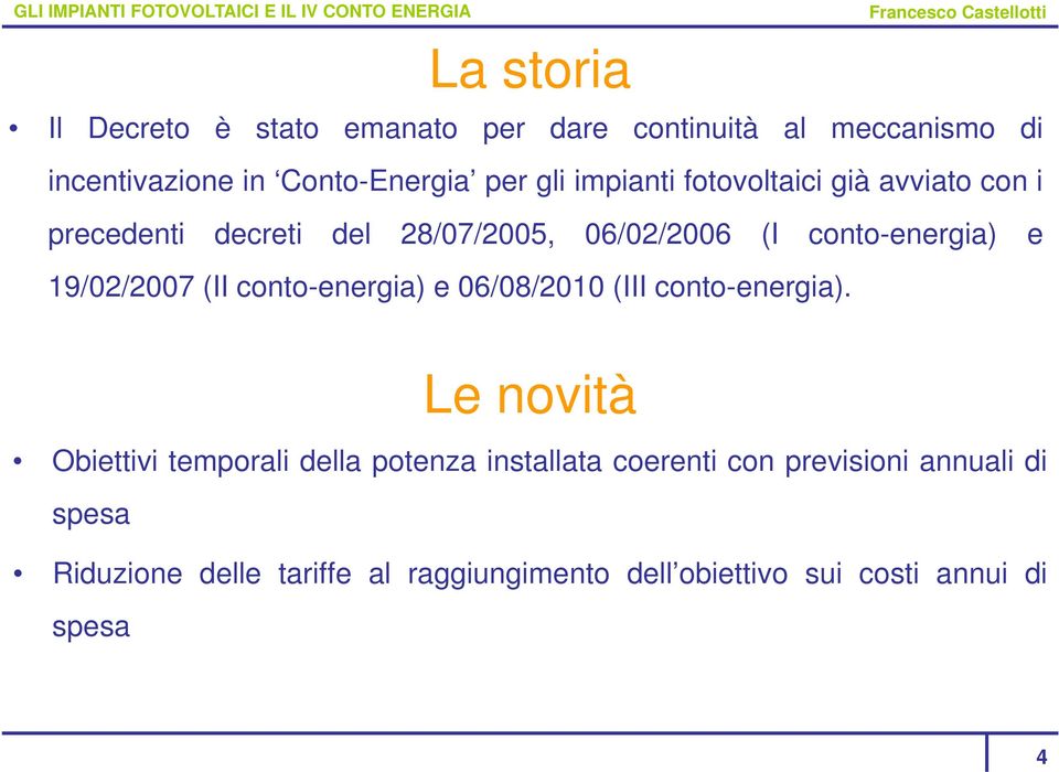 19/02/2007 (II conto-energia) e 06/08/2010 (III conto-energia).