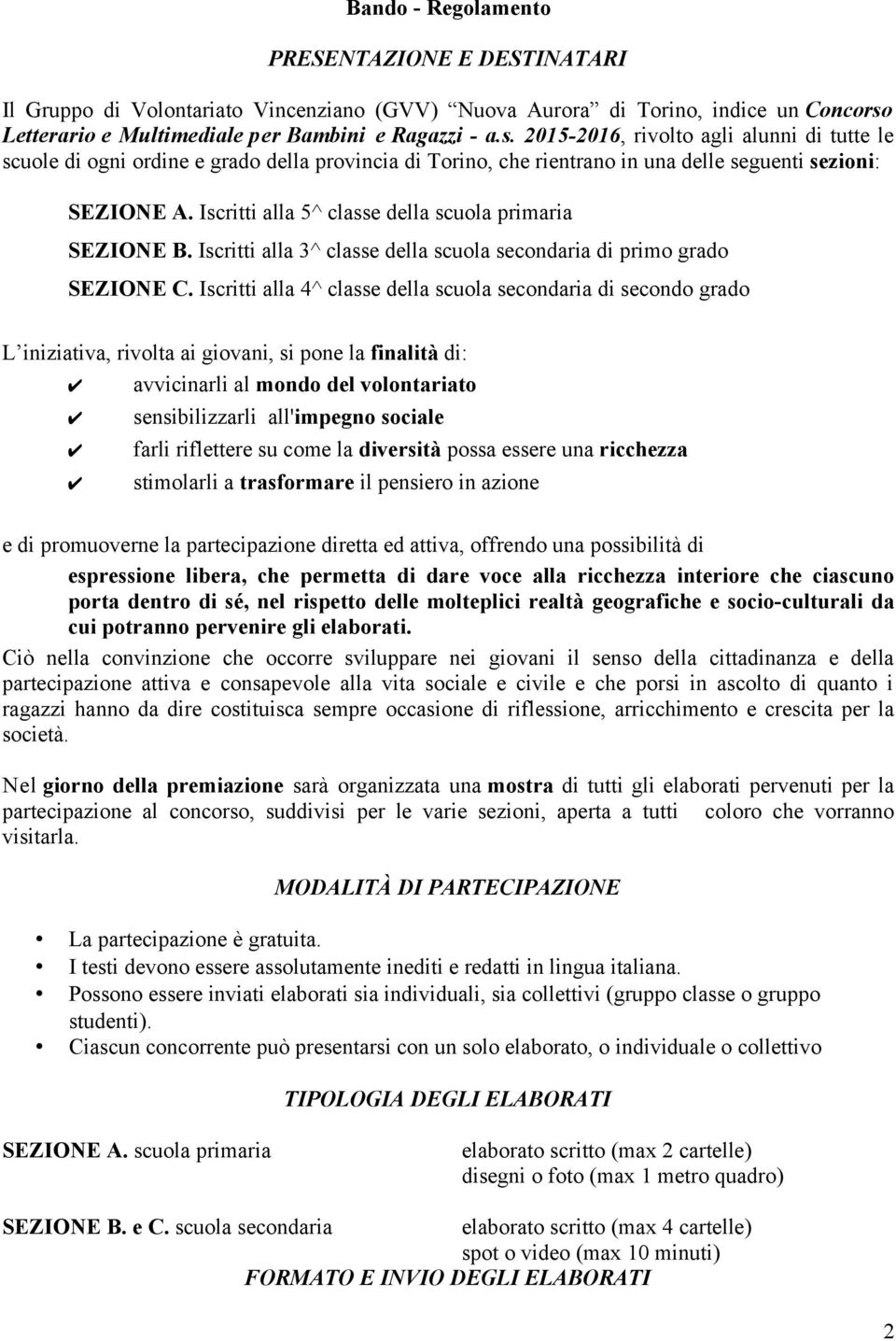 2015-2016, rivolto agli alunni di tutte le scuole di ogni ordine e grado della provincia di Torino, che rientrano in una delle seguenti sezioni: SEZIONE A.