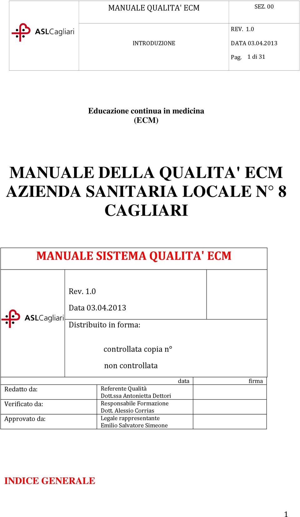 2013 Distribuito in forma: controllata copia n non controllata Redatto da: Verificato da: Approvato da: